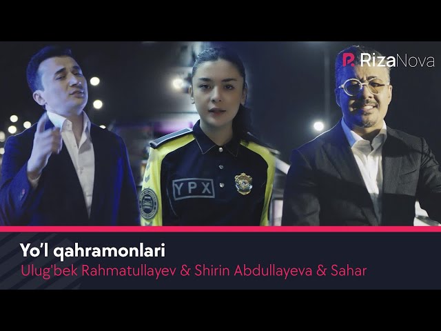 Ulug'bek Rahmatullayev & Shirin Abdullayeva & Sahar - Yo'l qahramonlari